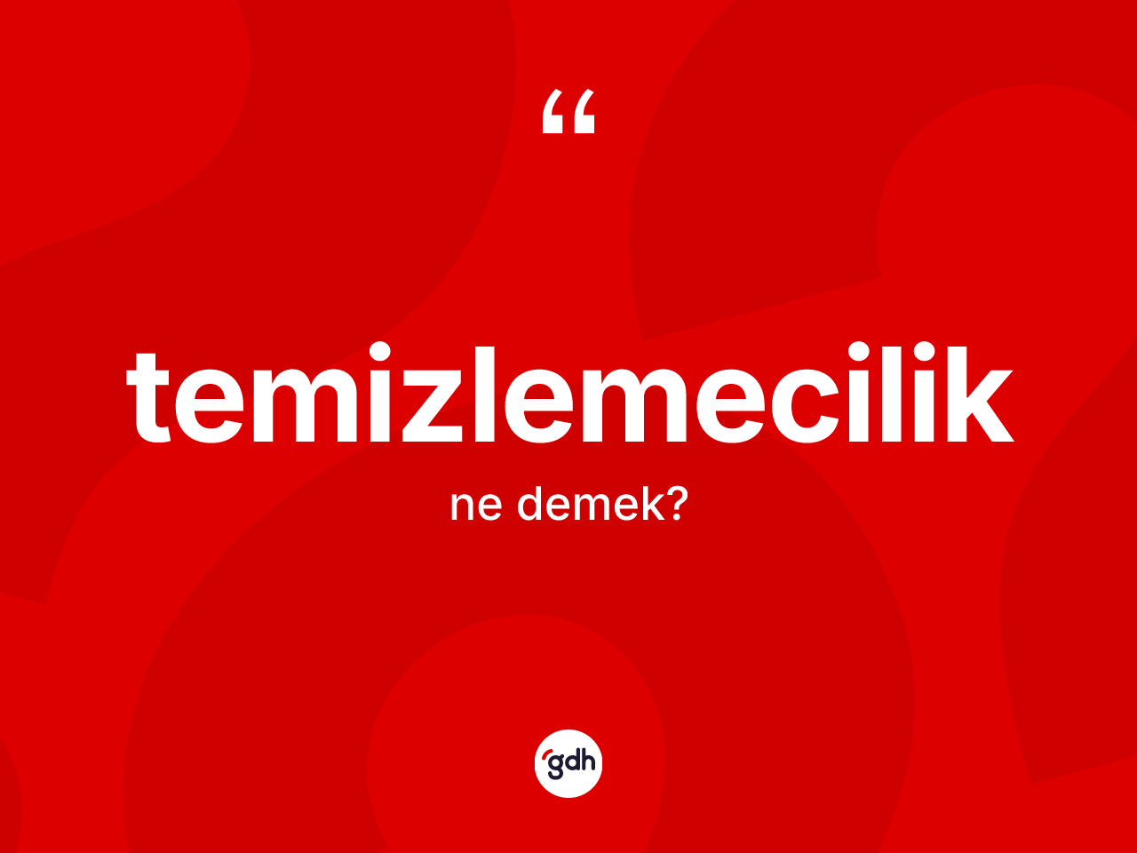 Temizlemecilik kelimesinin sözlükteki tanımı nedir? Temizlemecilik kelimesinin TDK'ya göre açıklaması nedir?