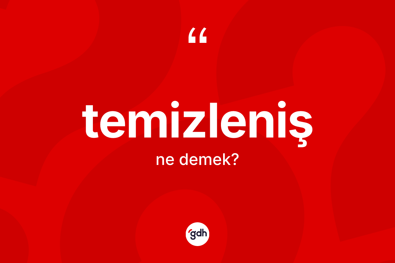 Temizleniş kelimesi nedir?