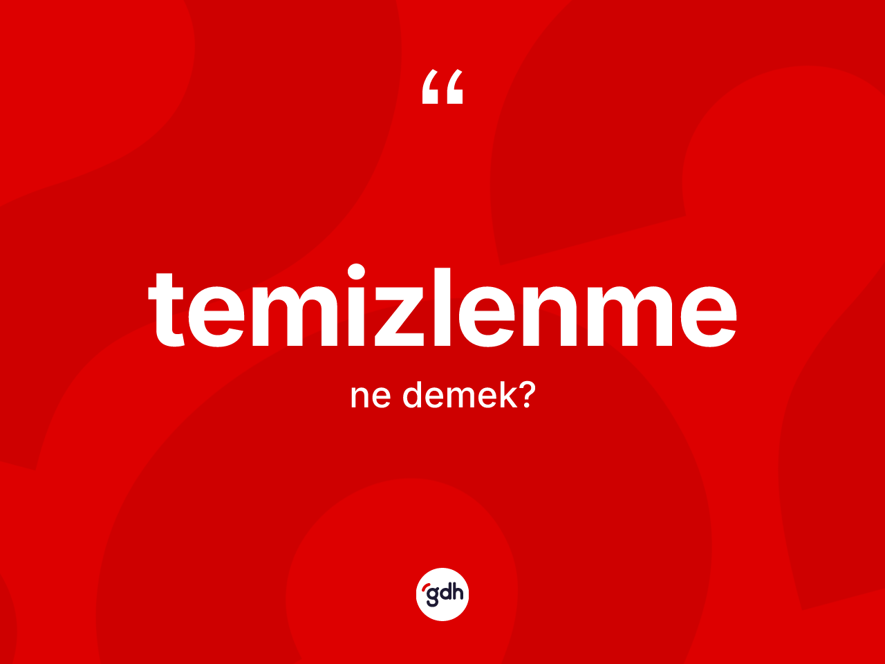 Temizlenme kelimesinin anlamı nedir? Temizlenmenin TDK'ya göre anlamı nedir?