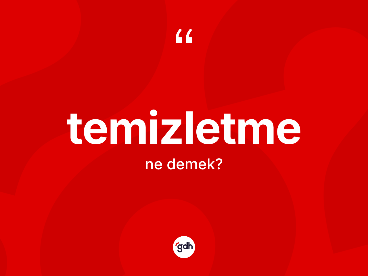Temizletme kelimesinin anlamı nedir? Temizletme kelimesinin TDK anlamı nedir?