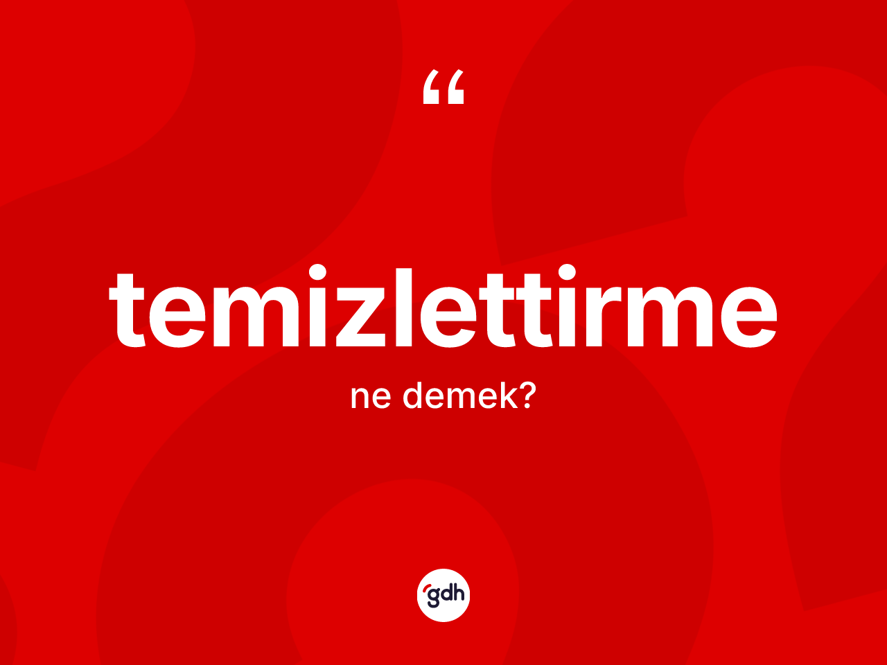 Temizlettirme nedir? Temizlettirme kelimesinin özellikleri nelerdir?