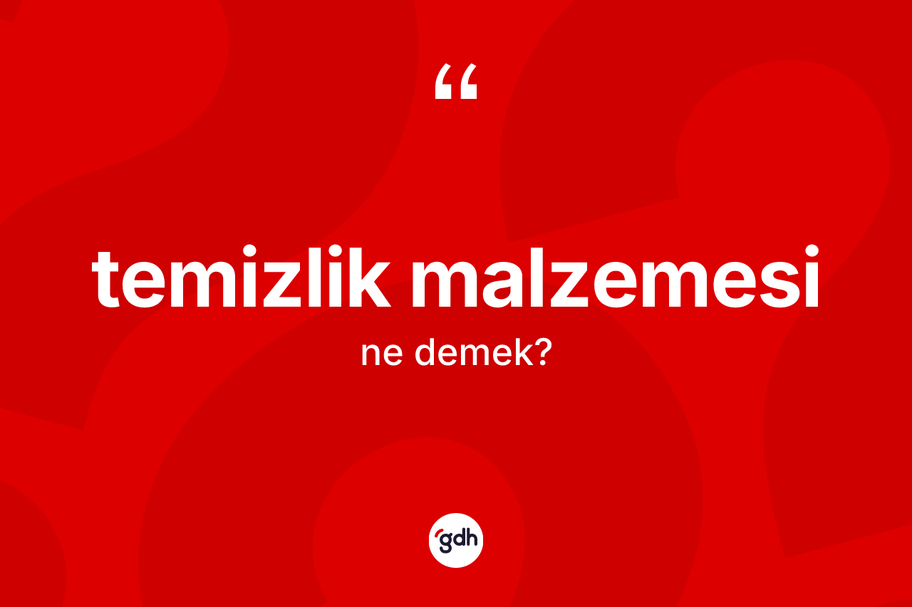 Temizlik malzemesi ne anlama gelir? Temizlik malzemesinin halk arasındaki kullanımı nasıldır?