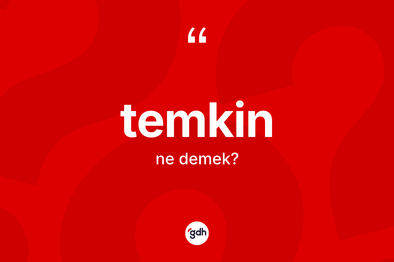 Temkin kelimesinin anlamı nedir? Temkinin TDK'ya göre anlamı nedir?