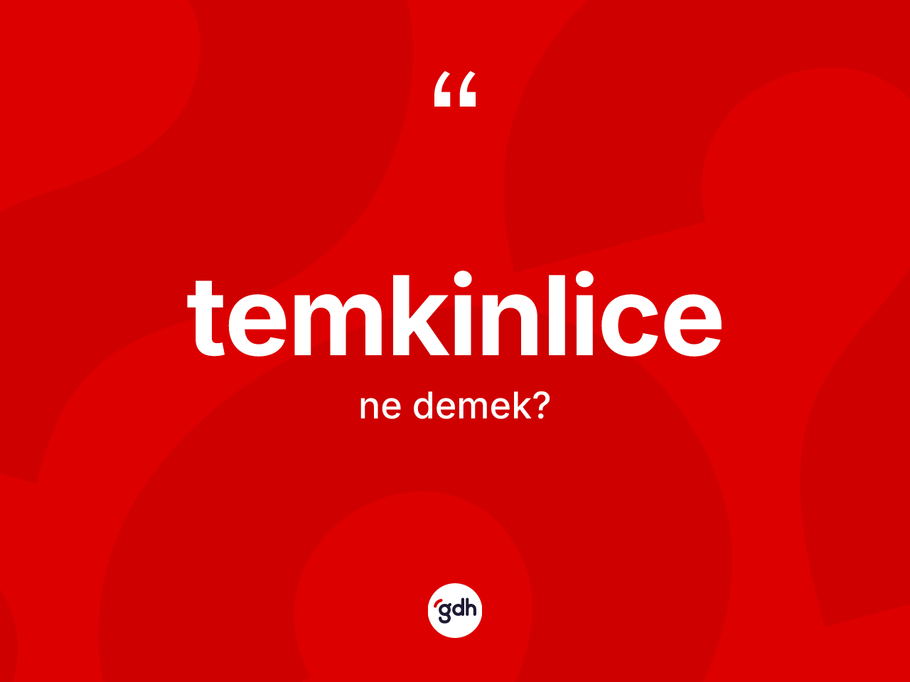 Temkinlice kelimesinin tanımı nedir? Temkinlice kelimesinin kaç farklı anlamı var?