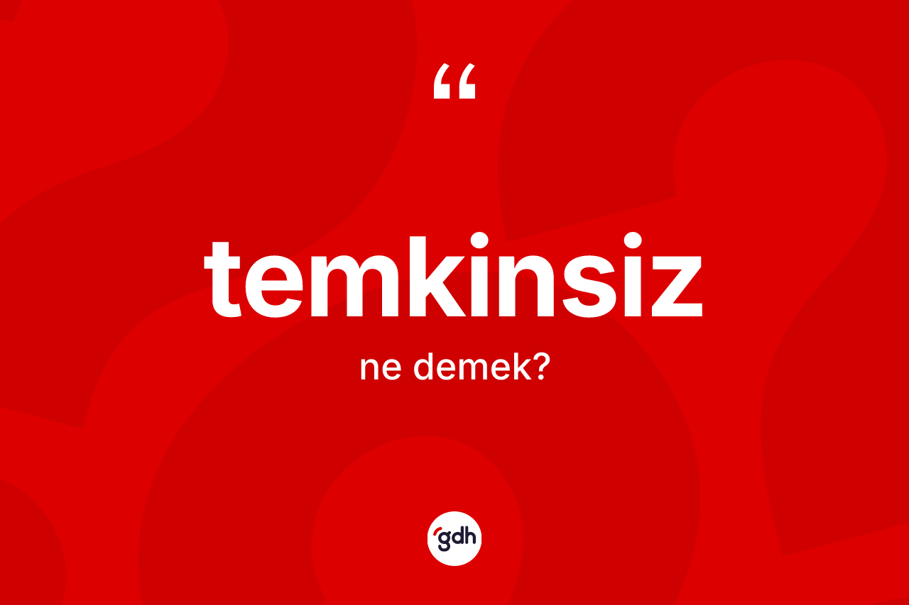 Temkinsiz ne anlama gelir? Temkinsizin TDK'ya göre anlamı nedir?