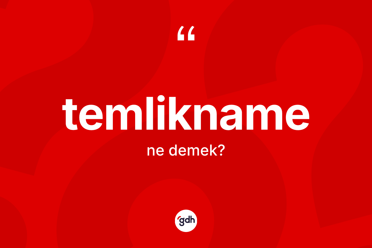 Temlikname kelimesi ne demek? Temliknamenin kısaca tanımı nedir?