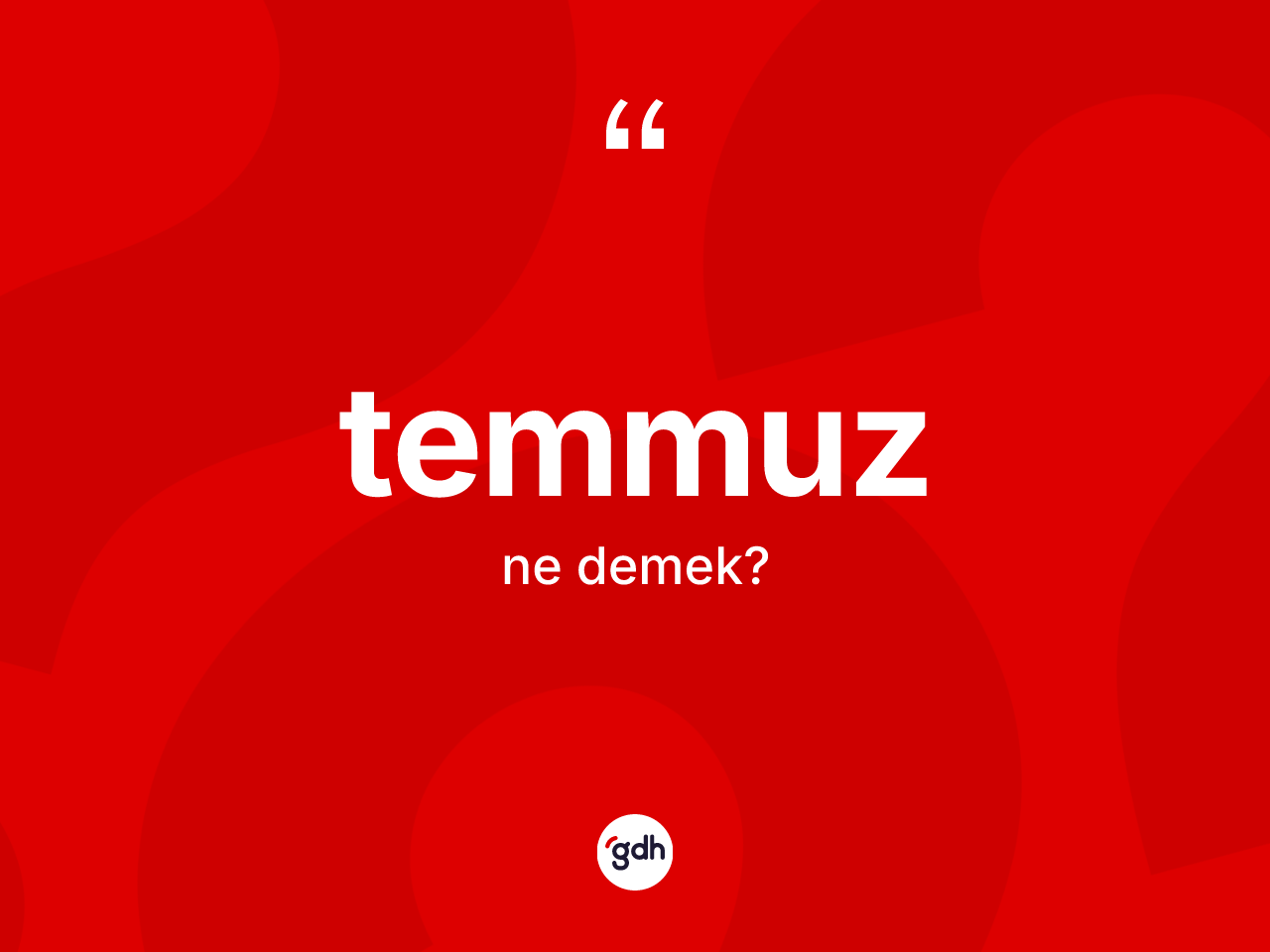 Temmuz kelimesinin sözlükteki tanımı nedir? Temmuzun TDK'ya göre anlamı nedir?