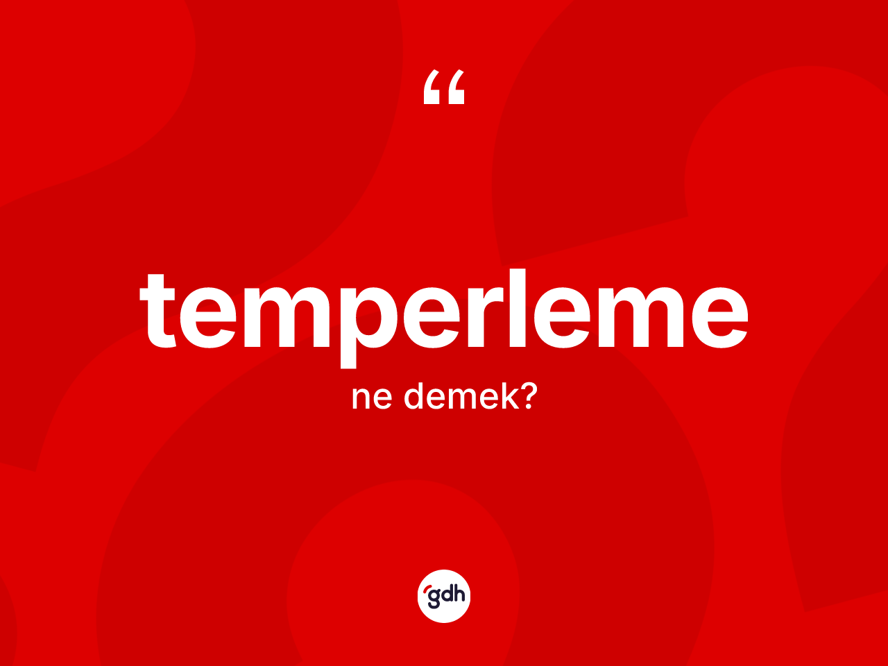 Temperleme kelimesinin anlamı nedir? Temperlemenin TDK'ya göre anlamı nedir?
