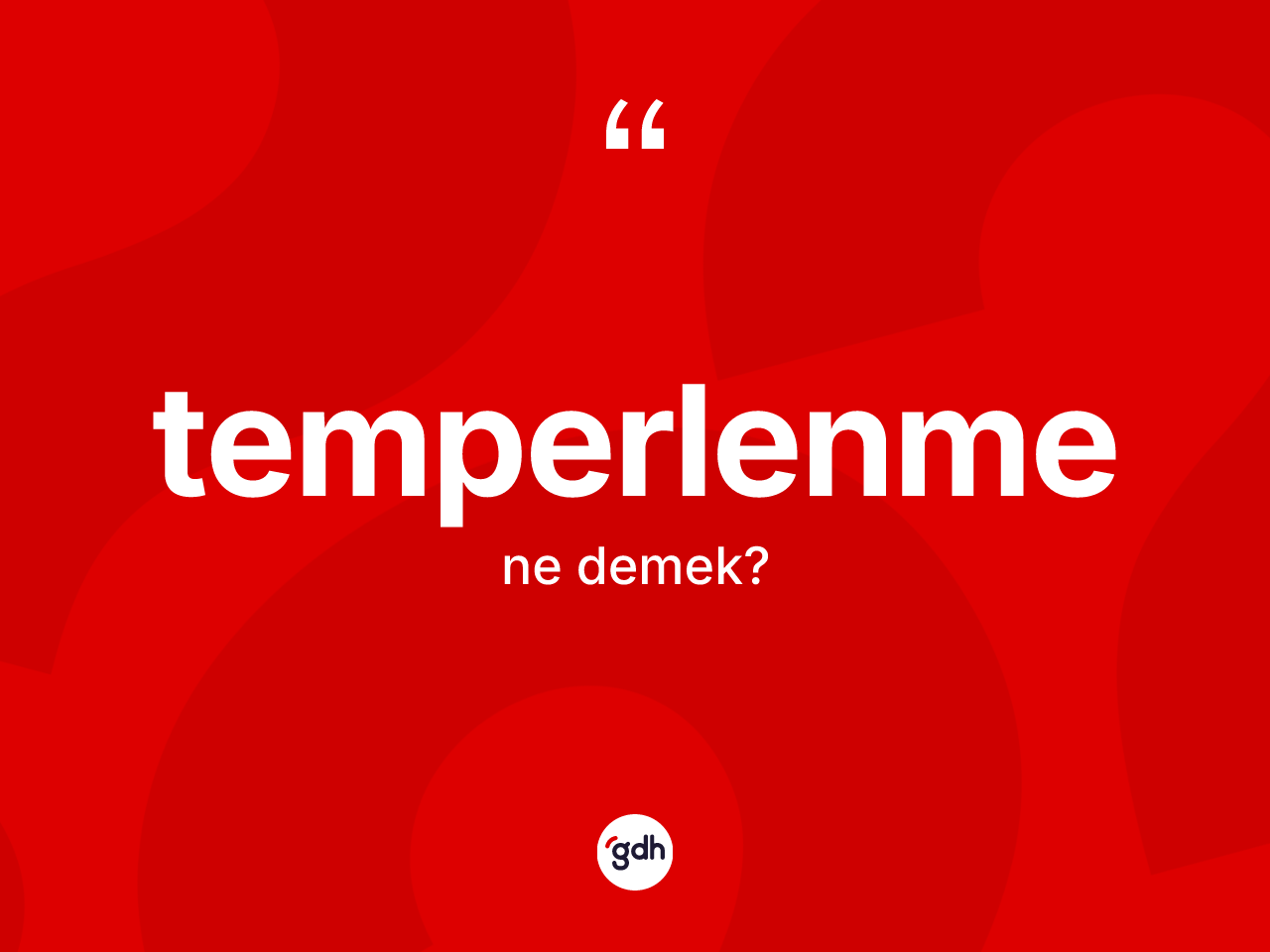 Temperlenme kelimesinin sözlükteki tanımı nedir? Temperlenme kelimesinin TDK anlamı nedir?