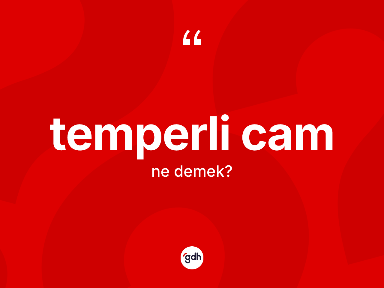 Temperli cam kelimesi ne anlama gelir? Temperli cam kelimesinin kaç farklı anlamı var?