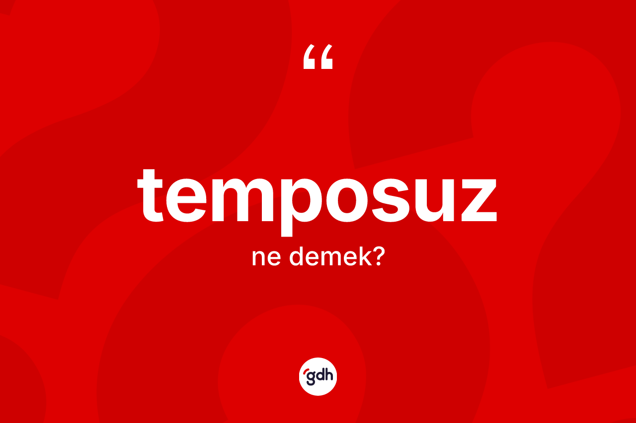 Temposuz kelimesinin sözlükteki tanımı nedir? Temposuzun TDK'ya göre anlamı nedir?