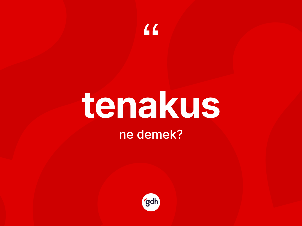 Tenakus ne demek? Tenakusun TDK'ya göre anlamı nedir?