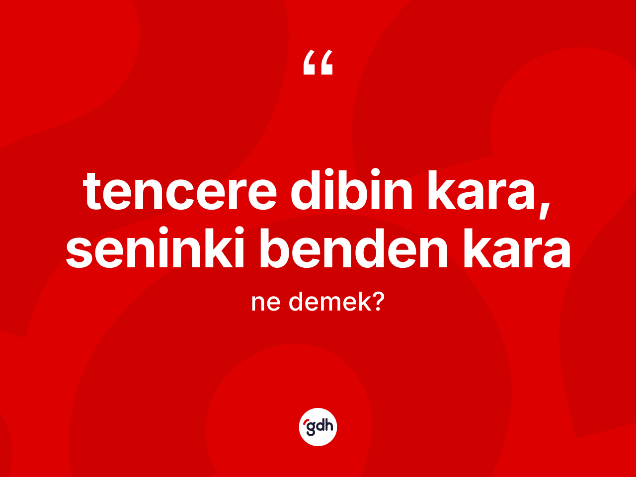 Tencere dibin kara, seninki benden kara ne demek? Tencere dibin kara, seninki benden kara ifadesinin kaç farklı anlamı var?