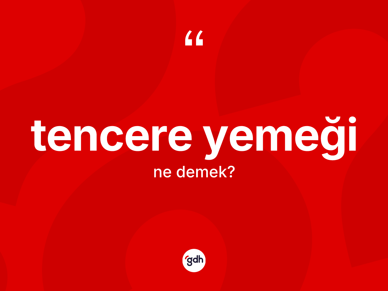 Tencere yemeği kelimesinin anlamı nedir? Tencere yemeğinin TDK'ya göre anlamı nedir?