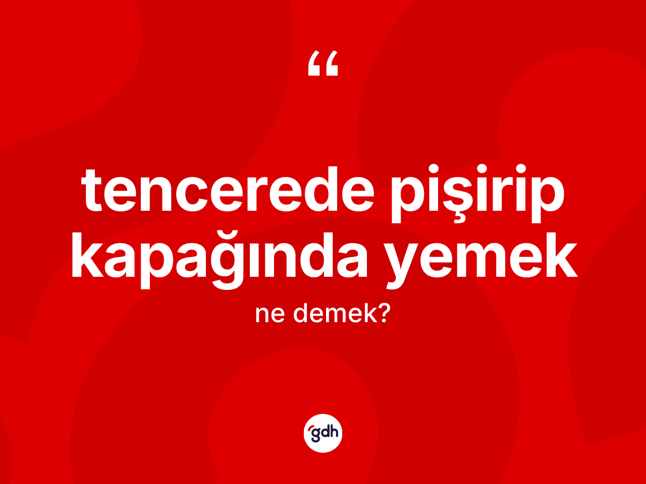 Tencerede pişirip kapağında yemek ifadesinin kısaca tanımı nedir? Tencerede pişirip kapağında yemek ifadesi nerede kullanılır?
