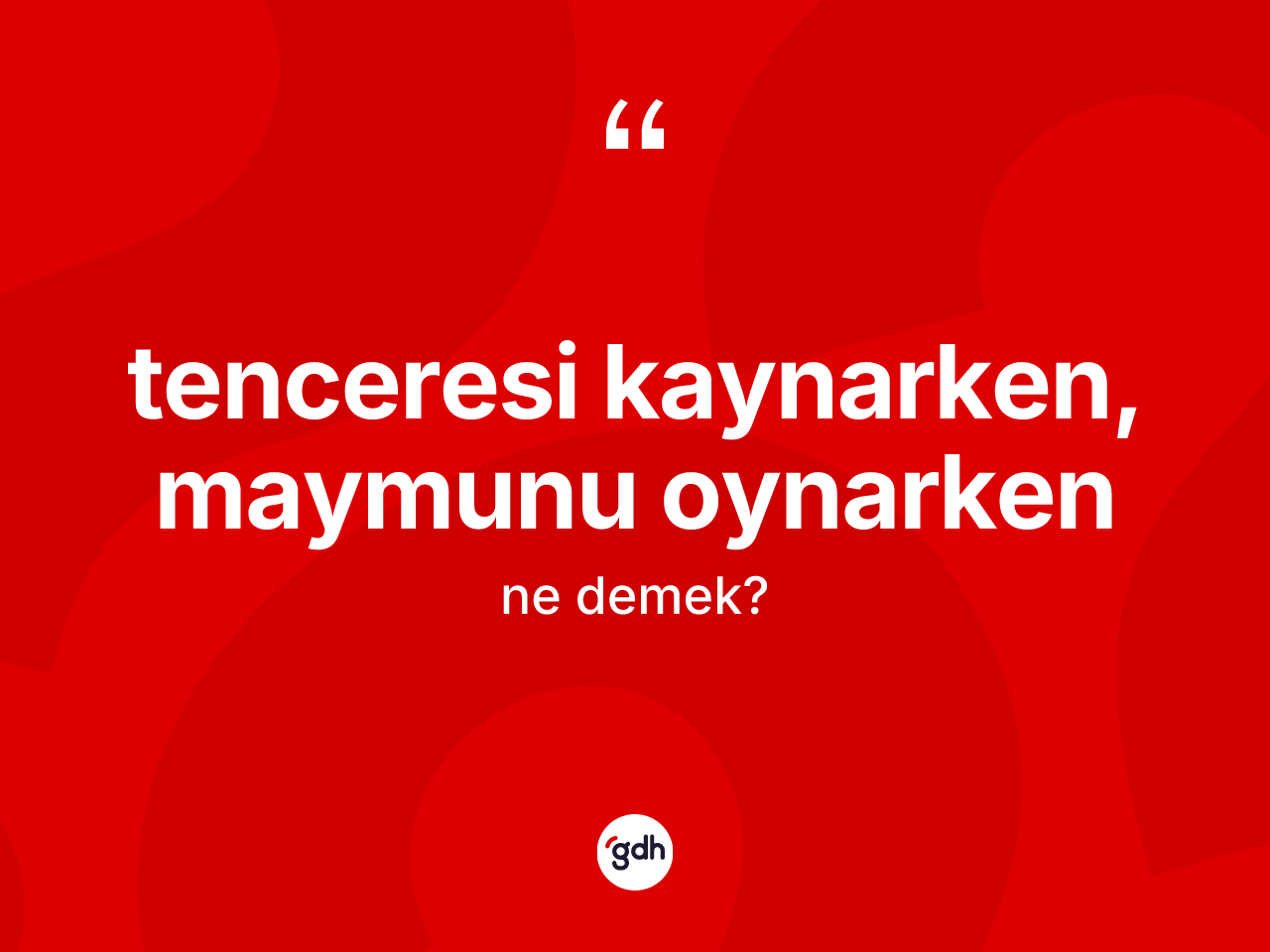 Tenceresi kaynarken, maymunu oynarken ifadesinin sözlükteki anlamı nedir? Tenceresi kaynarken, maymunu oynarken ifadesi nerede kullanılır?