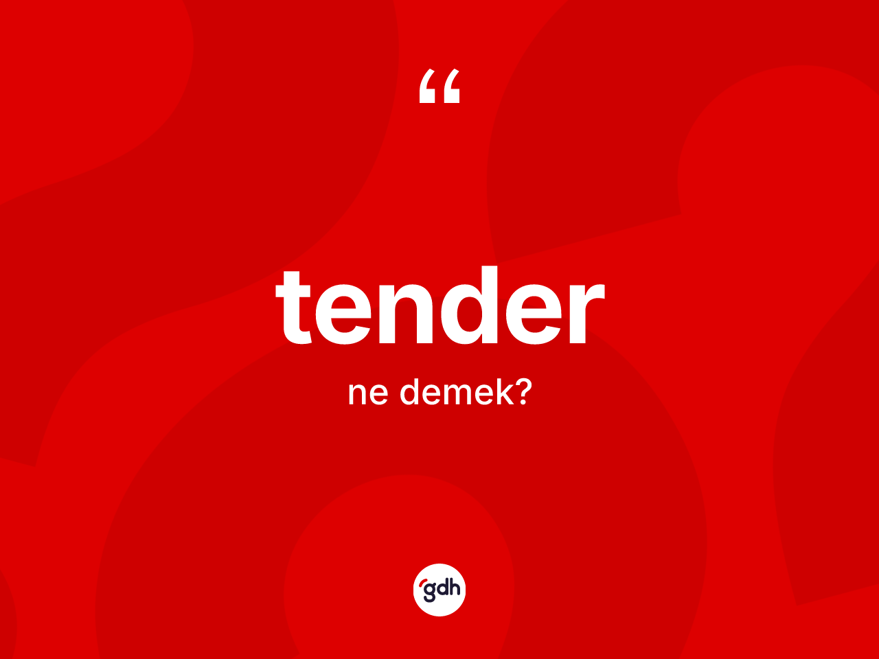Tender kelimesi nedir? Tenderin sözlükteki anlamı nedir?