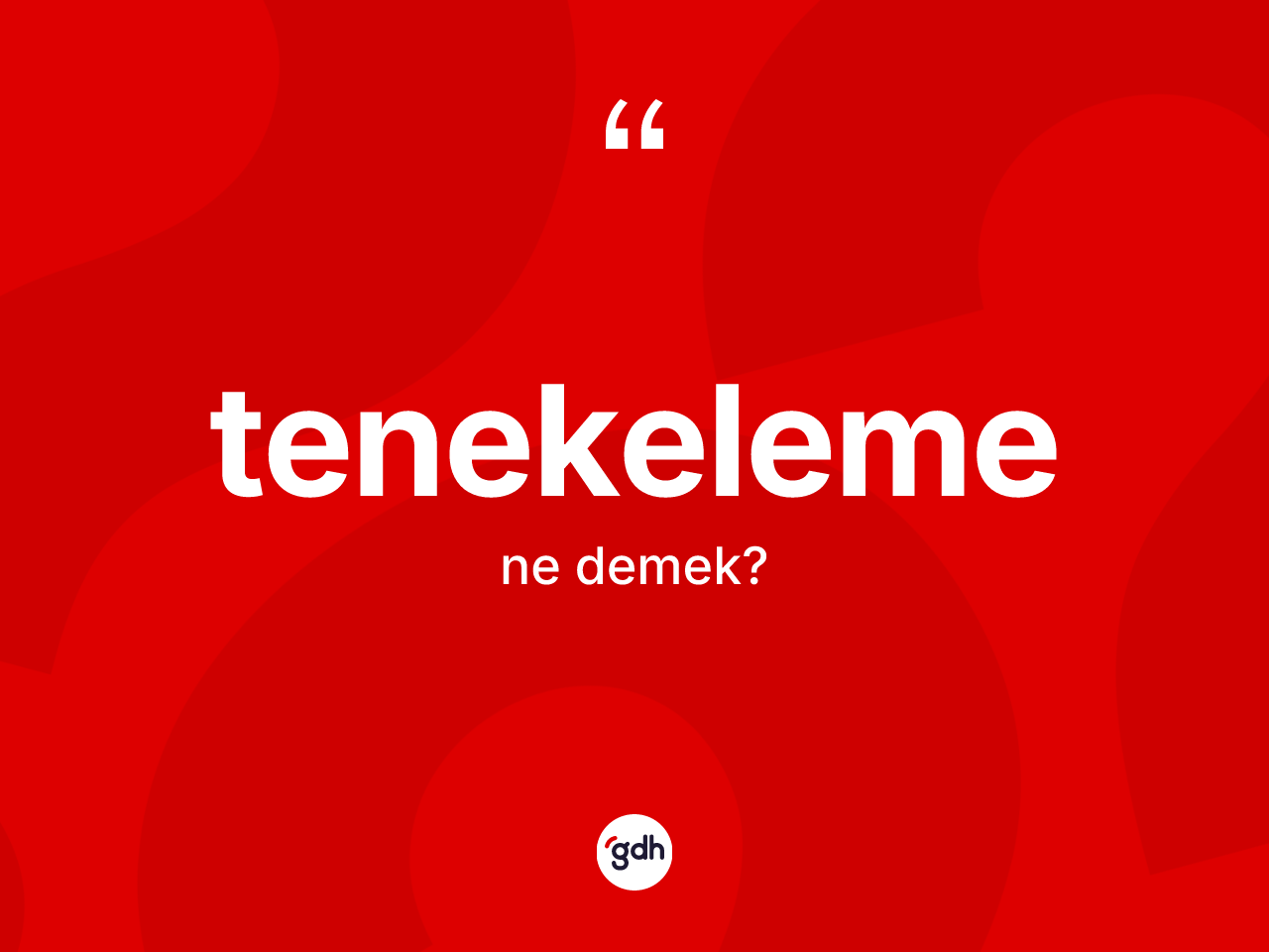 Tenekeleme ne demek? Tenekeleme kelimesinin TDK anlamı nedir?