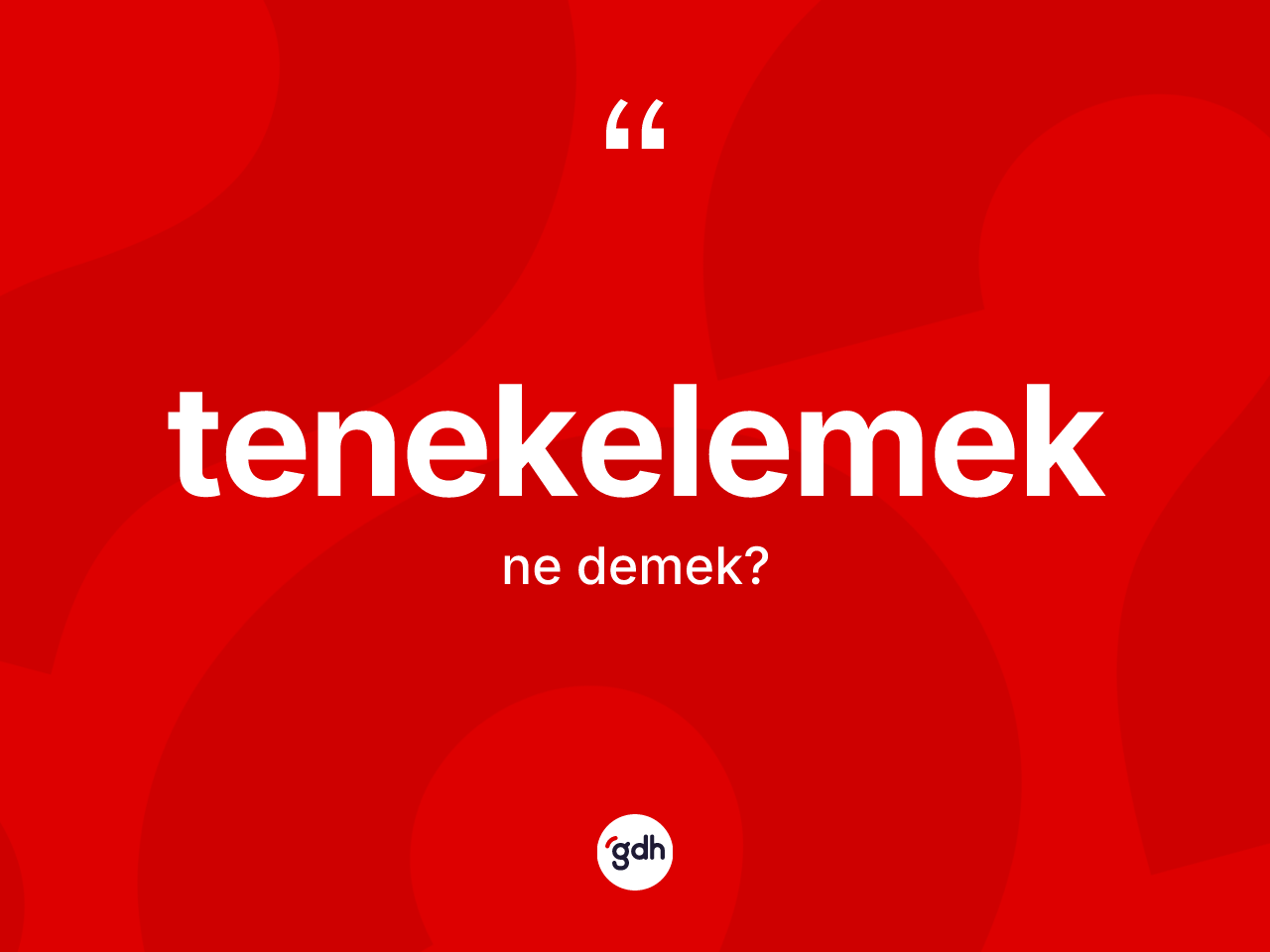 Tenekelemek kelimesinin tanımı nedir? Tenekelemek kelimesinin kaç farklı anlamı var?