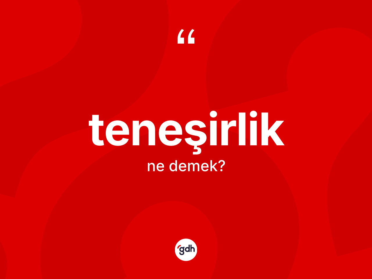 Teneşirlik kelimesinin tanımı nedir? Teneşirlik kelimesinin TDK'ya göre açıklaması nedir?