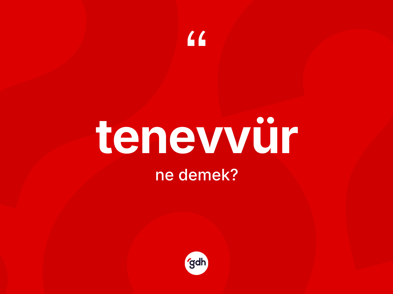 Tenevvür kelimesi ne demek? Tenevvürün kısaca tanımı nedir?