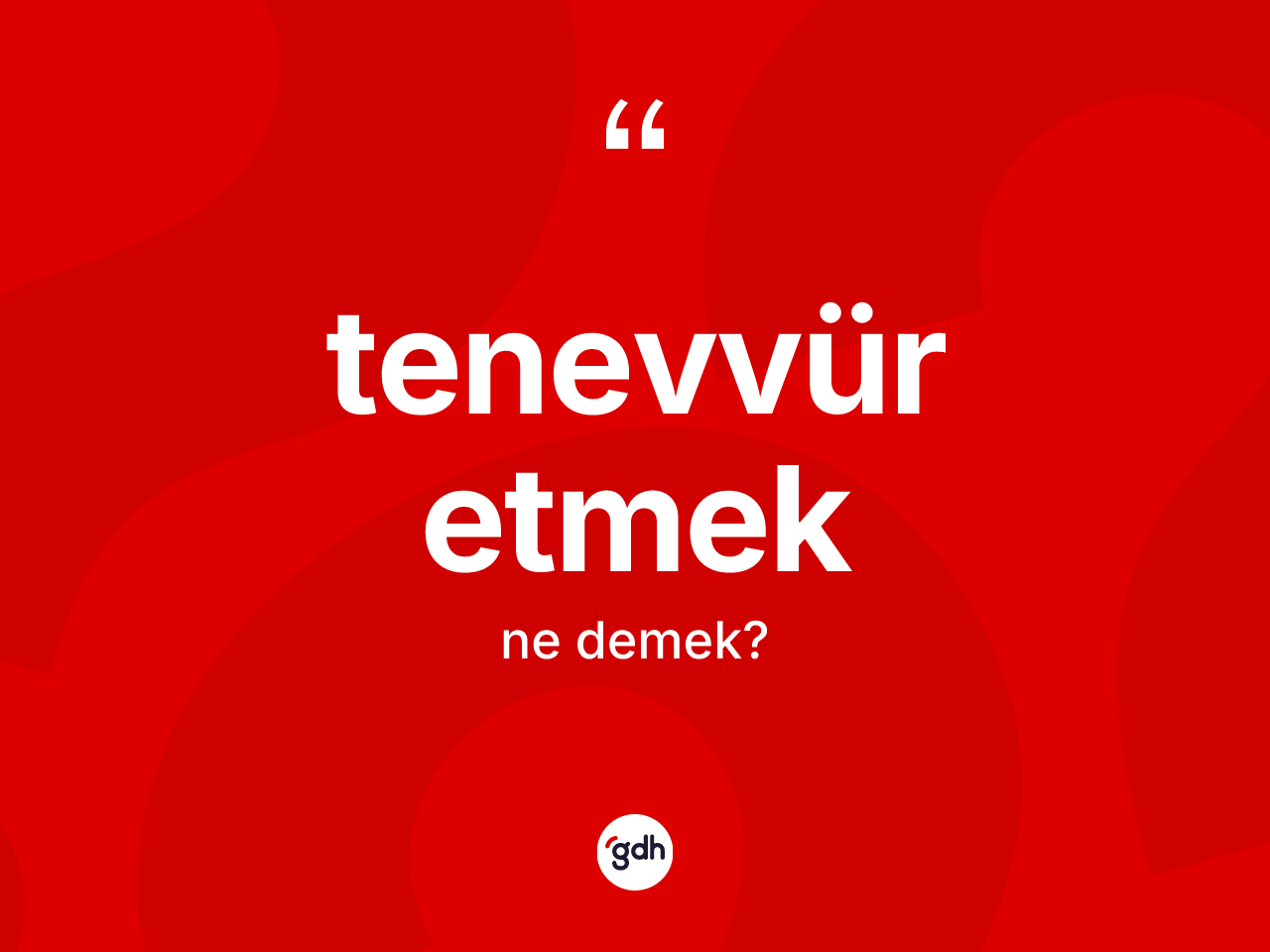 Tenevvür etmek ne demektir? Tenevvür etmek sözünün TDK'ya göre anlamı nedir?