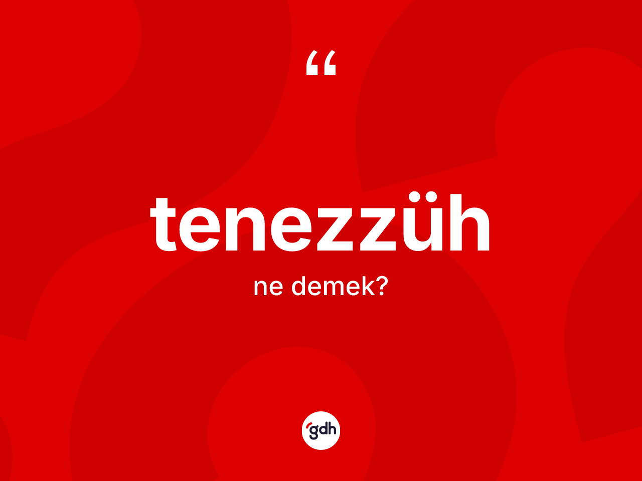 Tenezzüh kelimesi ne anlama gelir? Tenezzühün TDK'ya göre anlamı nedir?