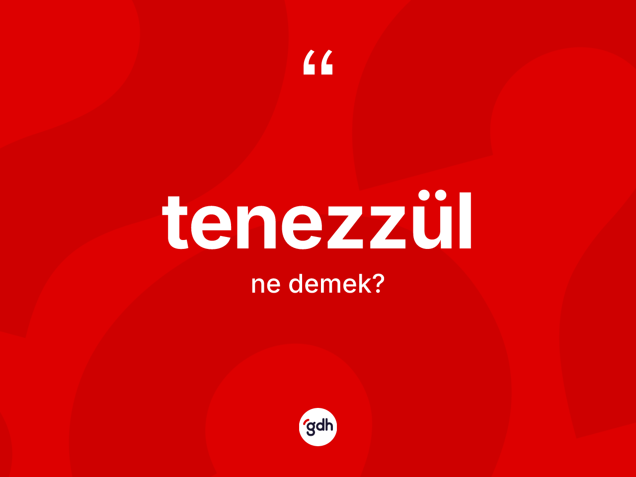 Tenezzül kelimesi ne anlama gelir? Tenezzül kelimesinin kaç farklı anlamı var?