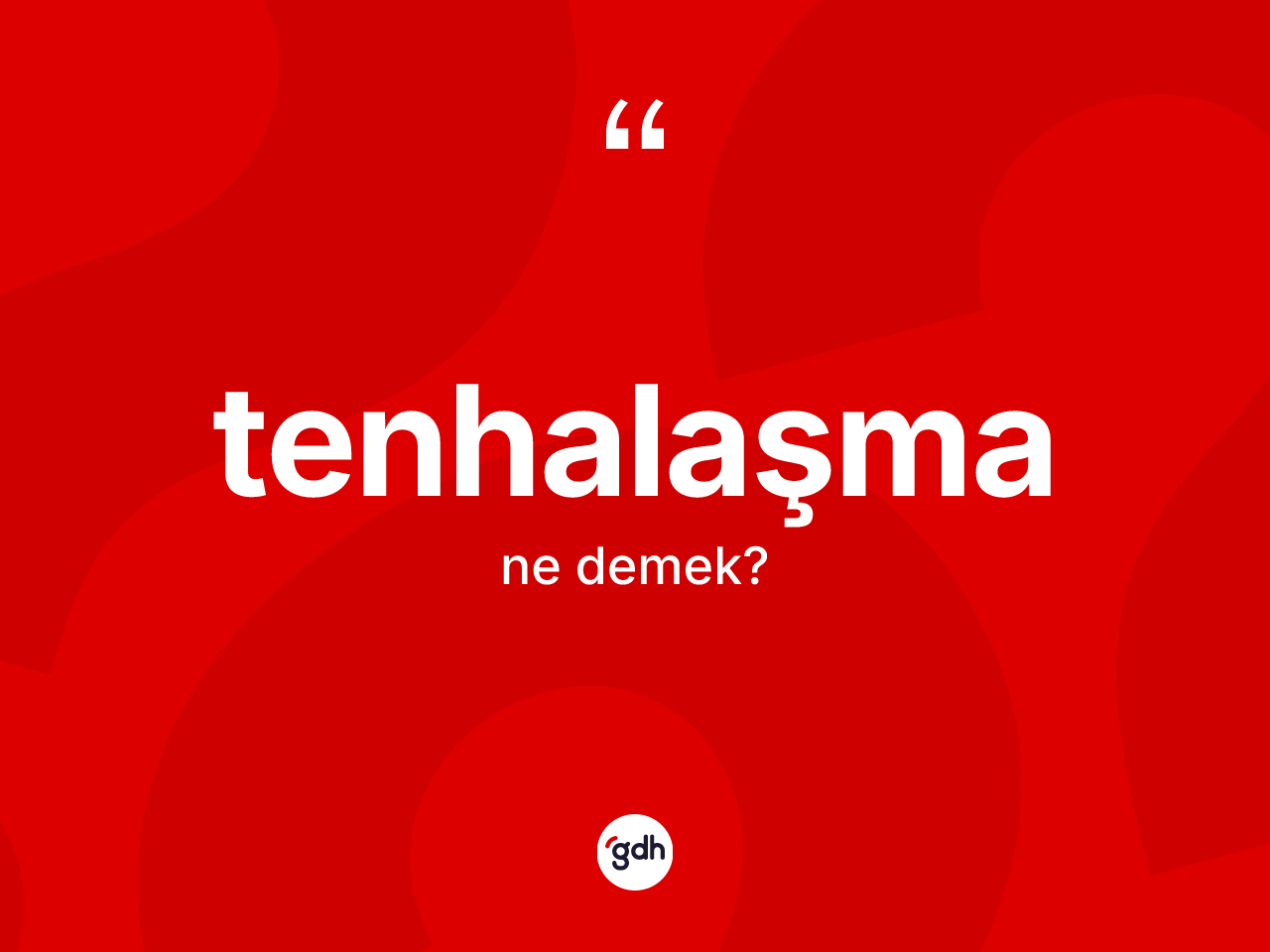 Tenhalaşma kelimesi ne demek? Tenhalaşmanın TDK'ya göre anlamı nedir?