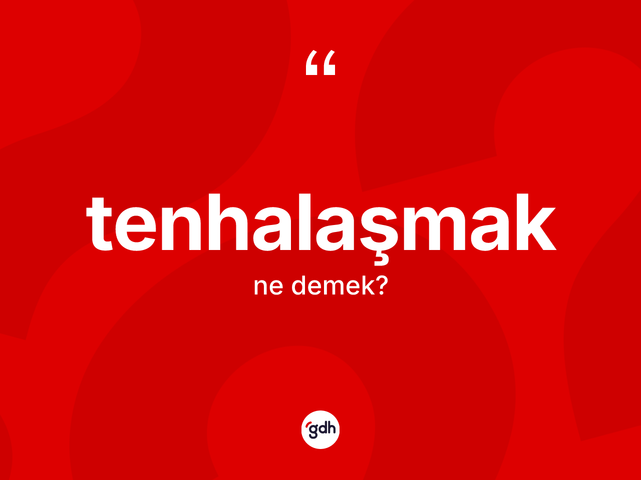 Tenhalaşmak kelimesi ne anlama gelir? Tenhalaşmağın halk arasındaki kullanımı nasıldır?