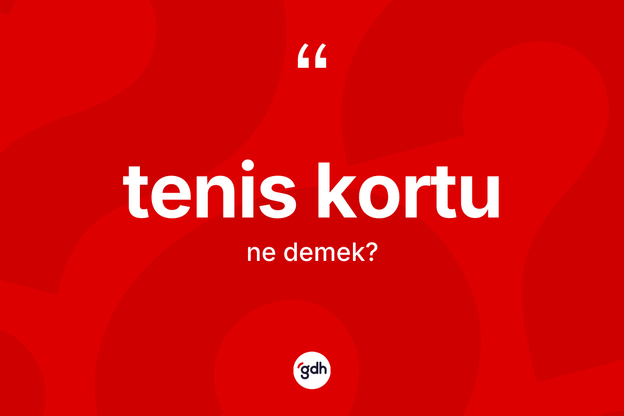 Tenis kortu kelimesi nedir? Tenis kortunun sözlükteki anlamı nedir?
