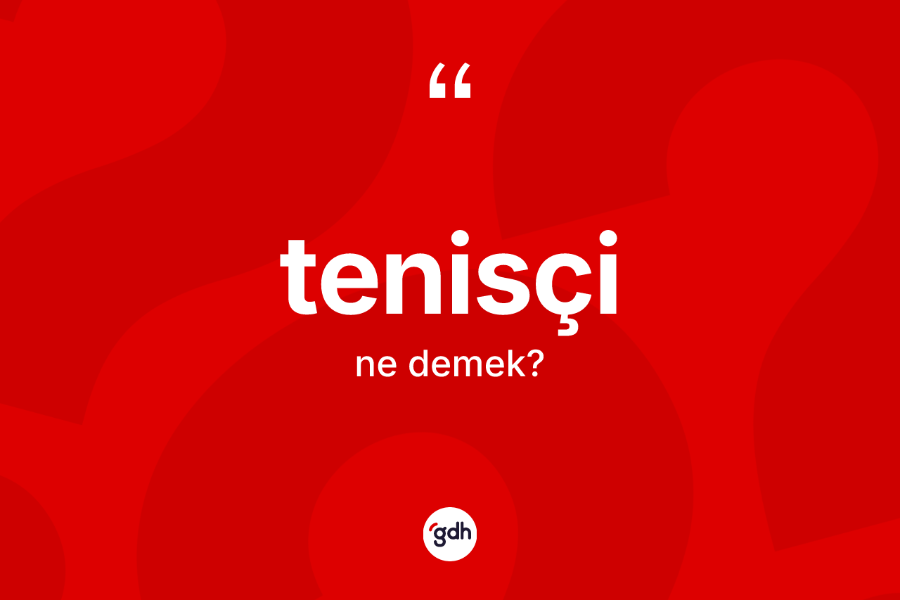 Tenisçi kelimesinin tanımı nedir?