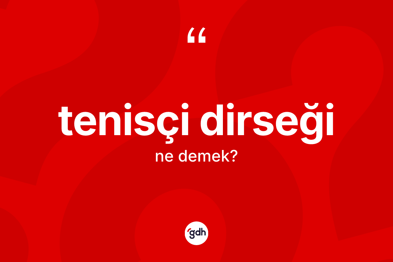 Tenisçi dirseği nedir? Tenisçi dirseğinin TDK'ya göre anlamı nedir?