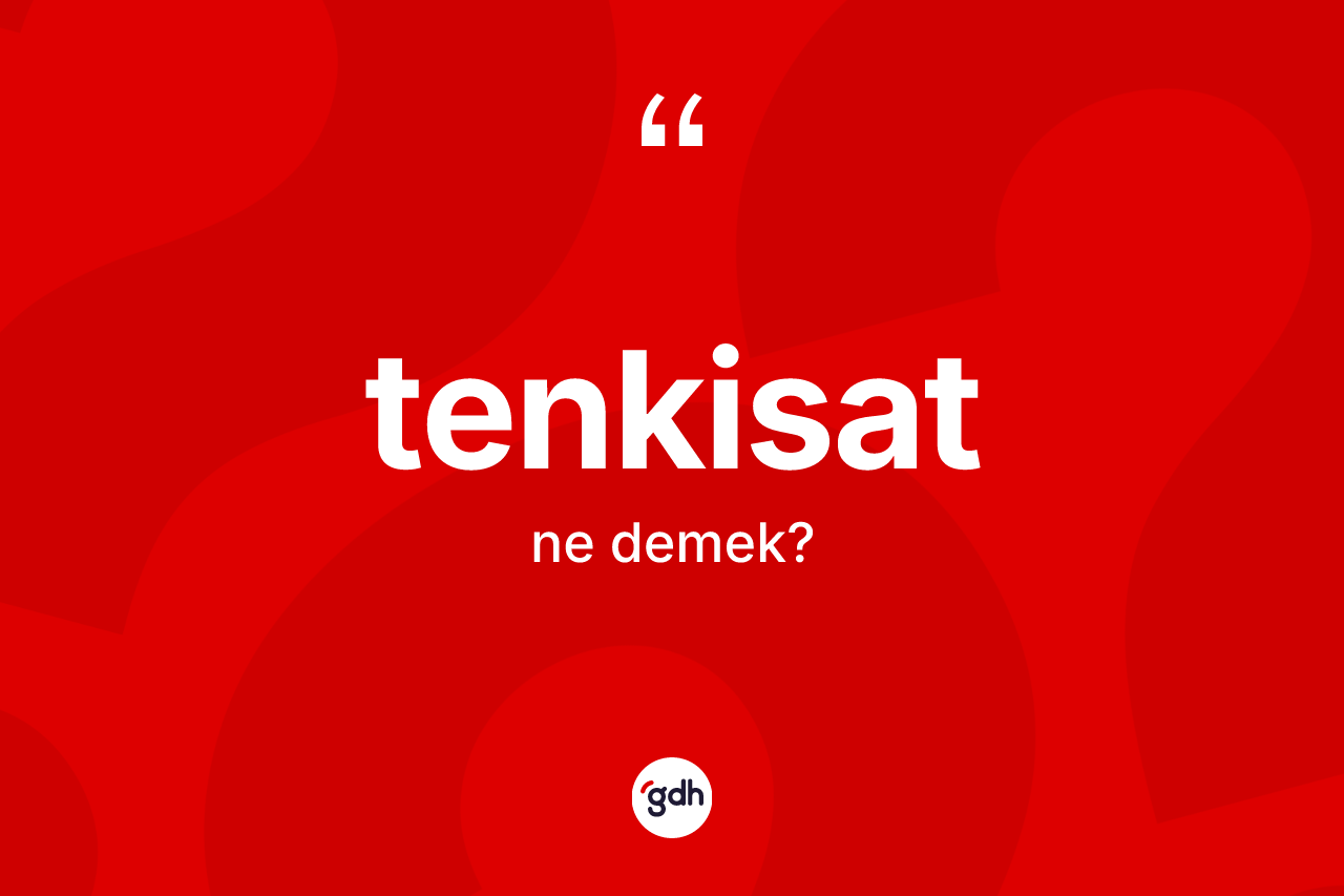 Tenkisat kelimesinin tanımı nedir? Tenkisatın kısaca tanımı nedir?