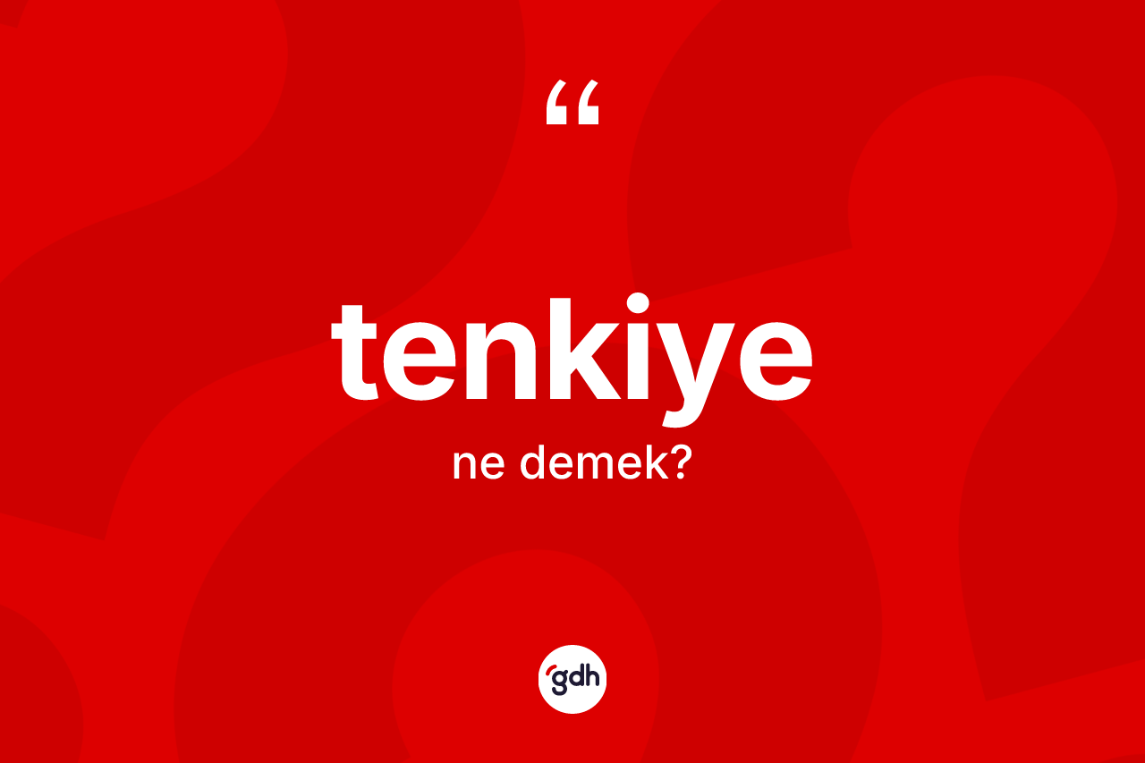 Tenkiye kelimesinin tanımı nedir?