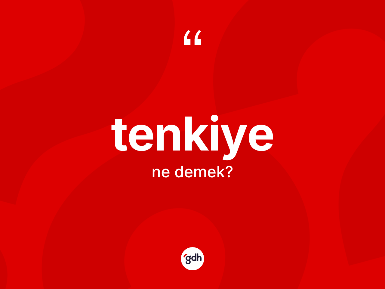 Tenkiye kelimesinin tanımı nedir? Tenkiyenin TDK'ya göre anlamı nedir?