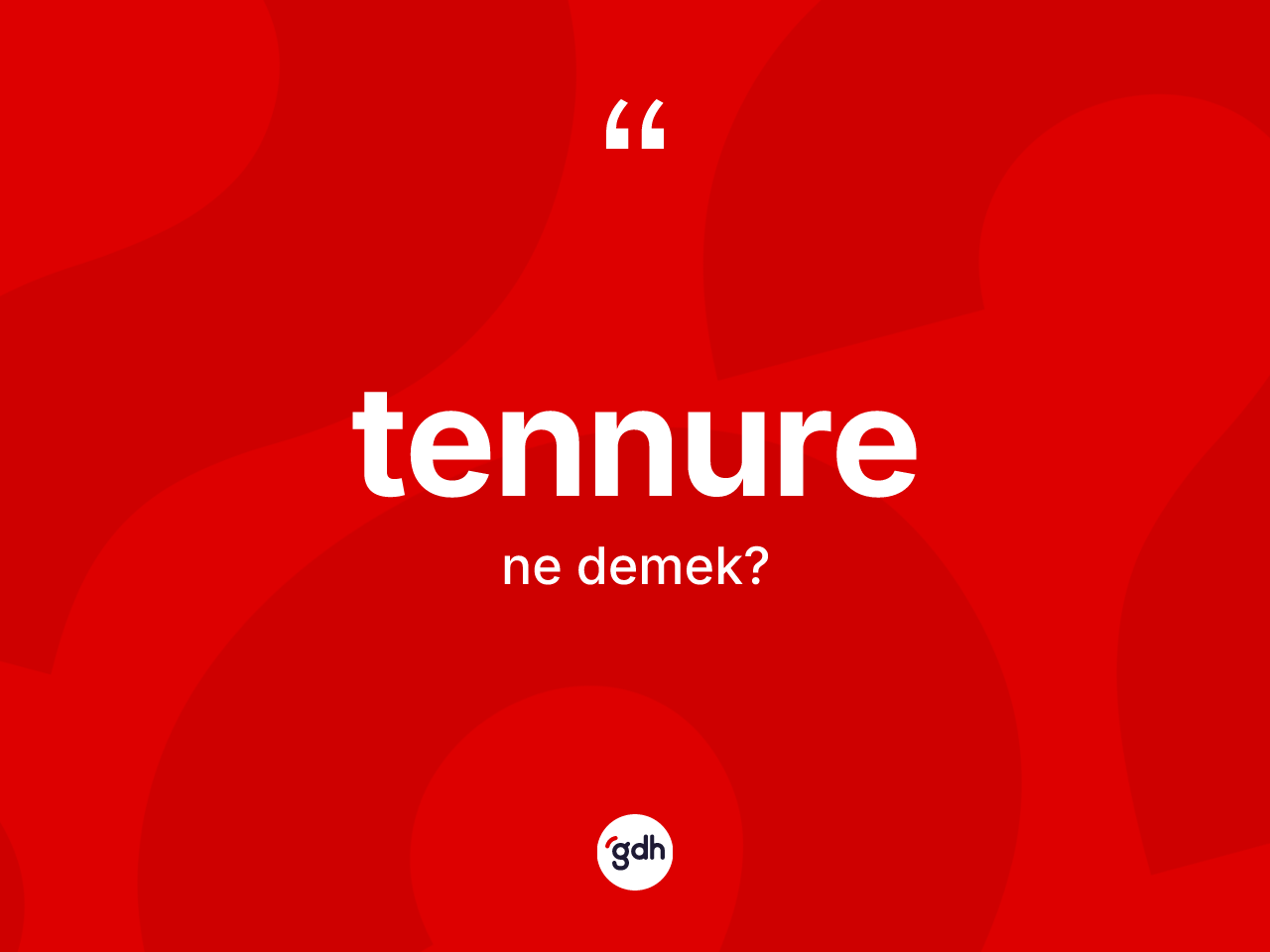 Tennure kelimesinin anlamı nedir? Tennurenin kısaca tanımı nedir?