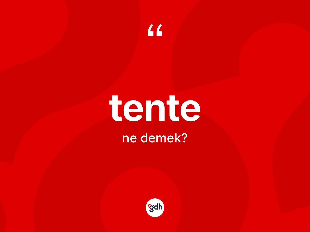 Tente ne anlama gelir? Tentenin TDK'ya göre anlamı nedir?