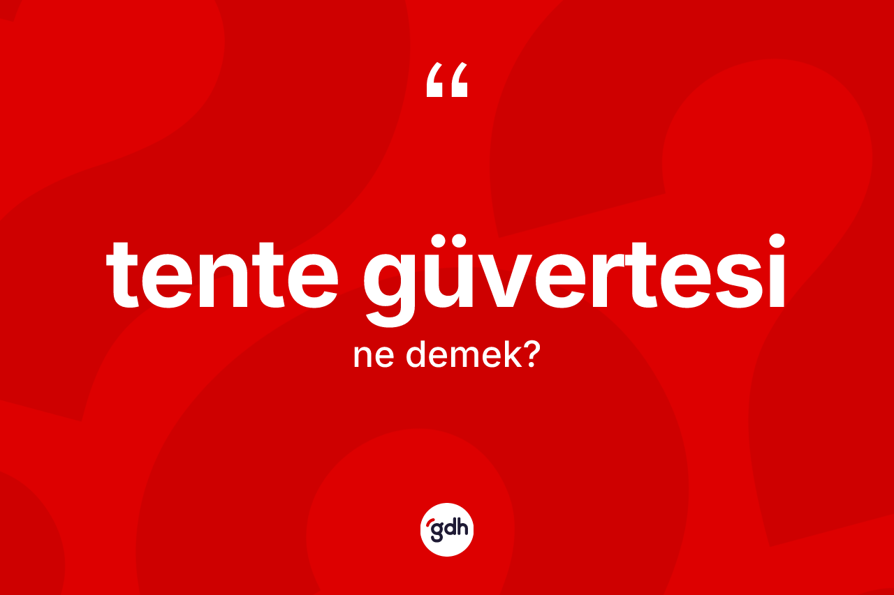 Tente güvertesi kelimesinin sözlükteki tanımı nedir?