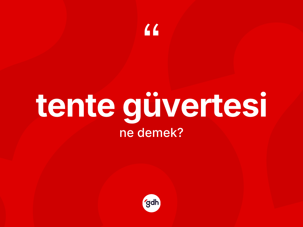 Tente güvertesi kelimesinin sözlükteki tanımı nedir? Tente güvertesi kelimesinin TDK anlamı nedir?