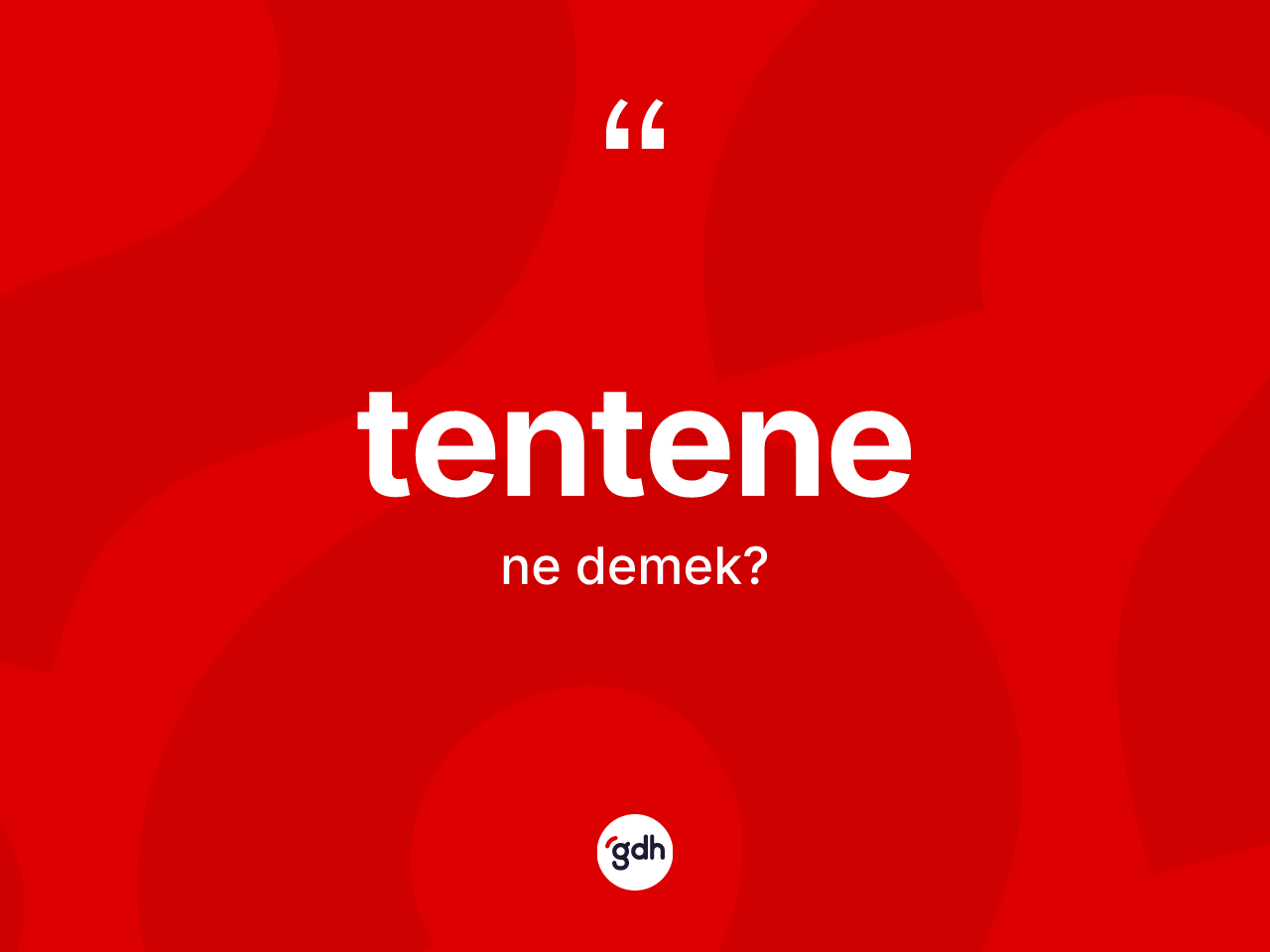 Tentene kelimesinin tanımı nedir? Tentene kelimesinin TDK'ya göre açıklaması nedir?