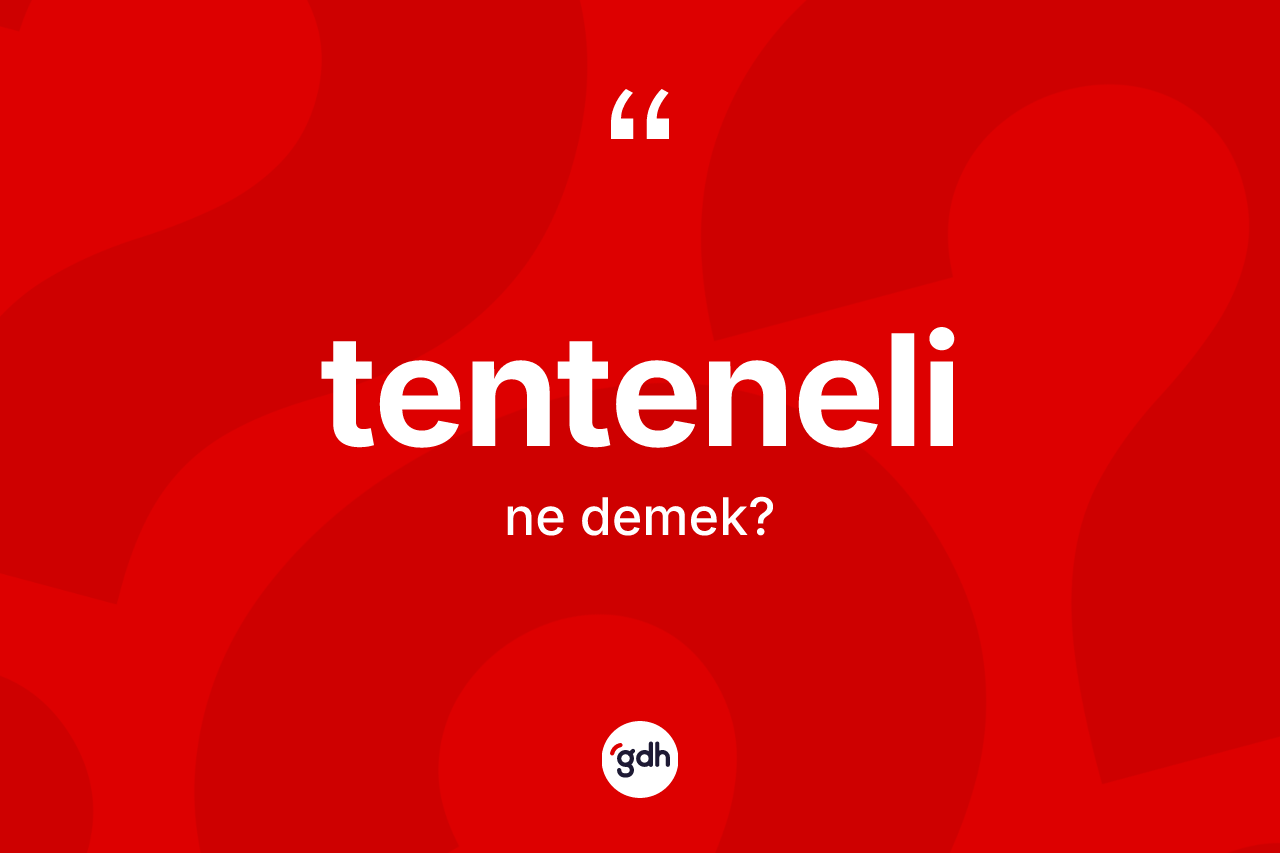 Tenteneli nedir? Tenteneli kelimesinin özellikleri nelerdir?