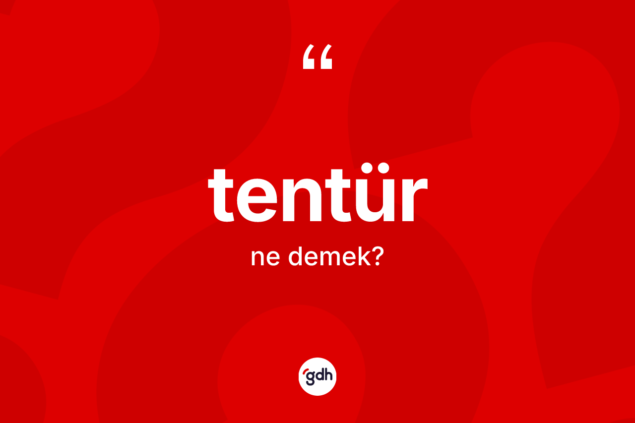 Tentür kelimesinin anlamı nedir? Tentürün TDK'ya göre anlamı nedir?
