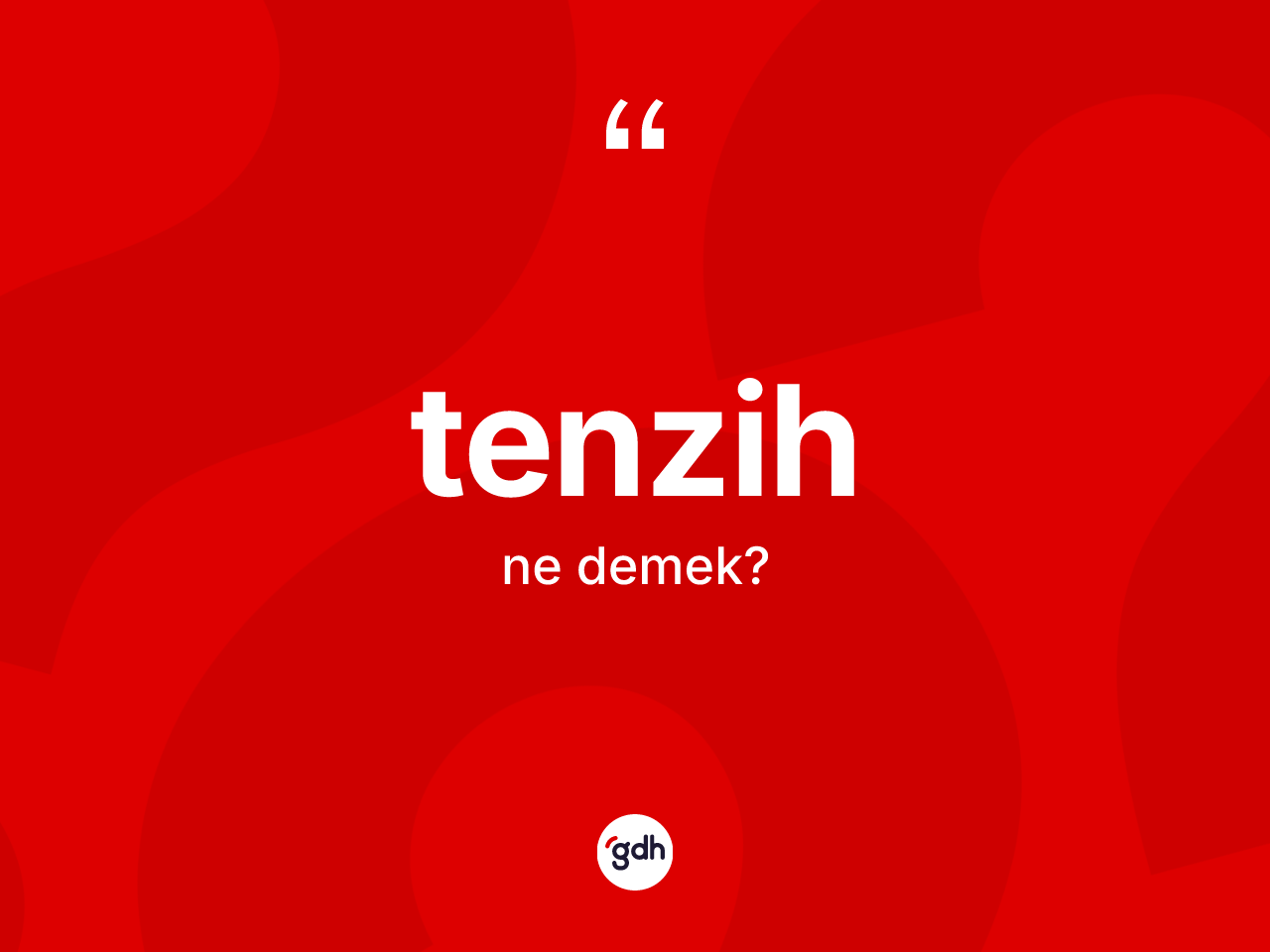 Tenzih kelimesi nedir? Tenzihin TDK'ya göre anlamı nedir?