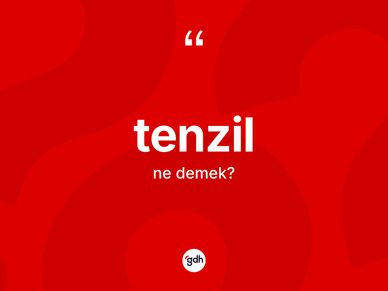 Tenzil kelimesinin sözlükteki tanımı nedir? Tenzil kelimesinin TDK'ya göre açıklaması nedir?