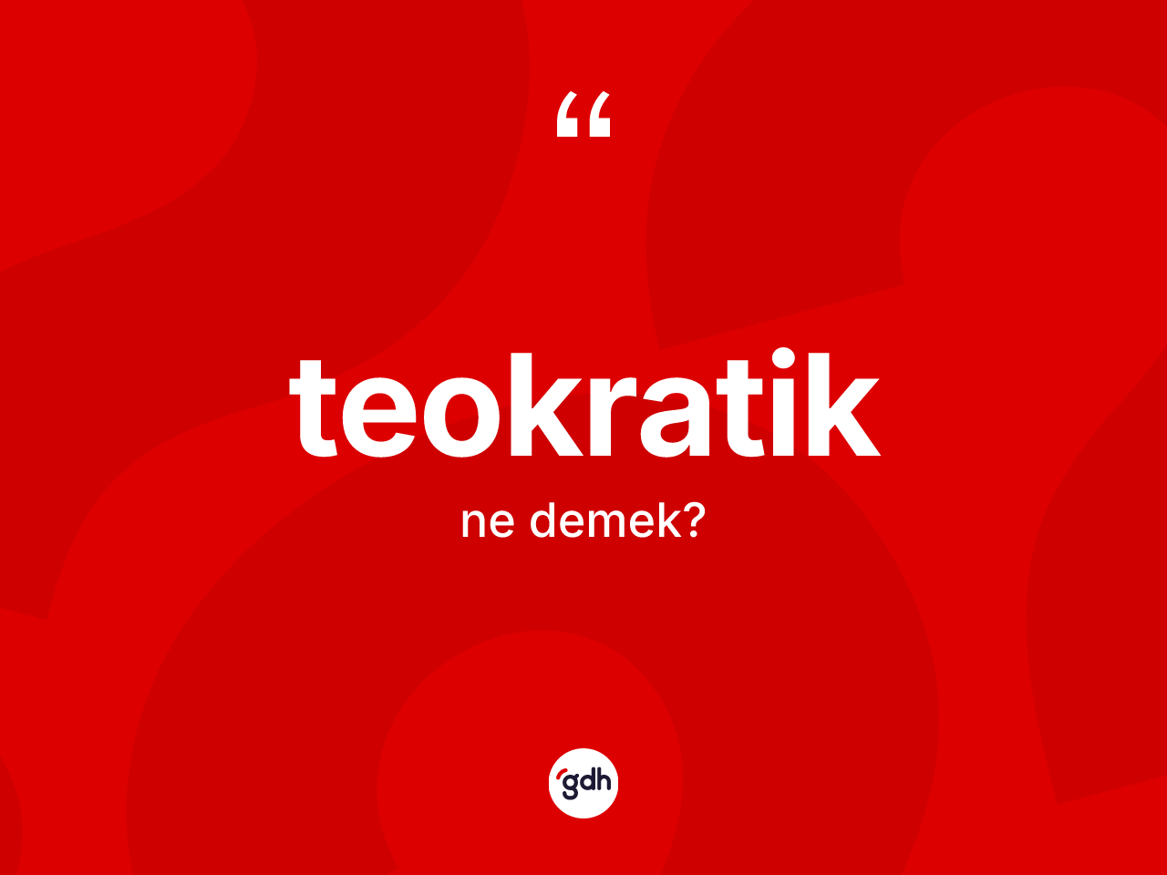 Teokratik kelimesi ne demek? Teokratiğin TDK'ya göre anlamı nedir?