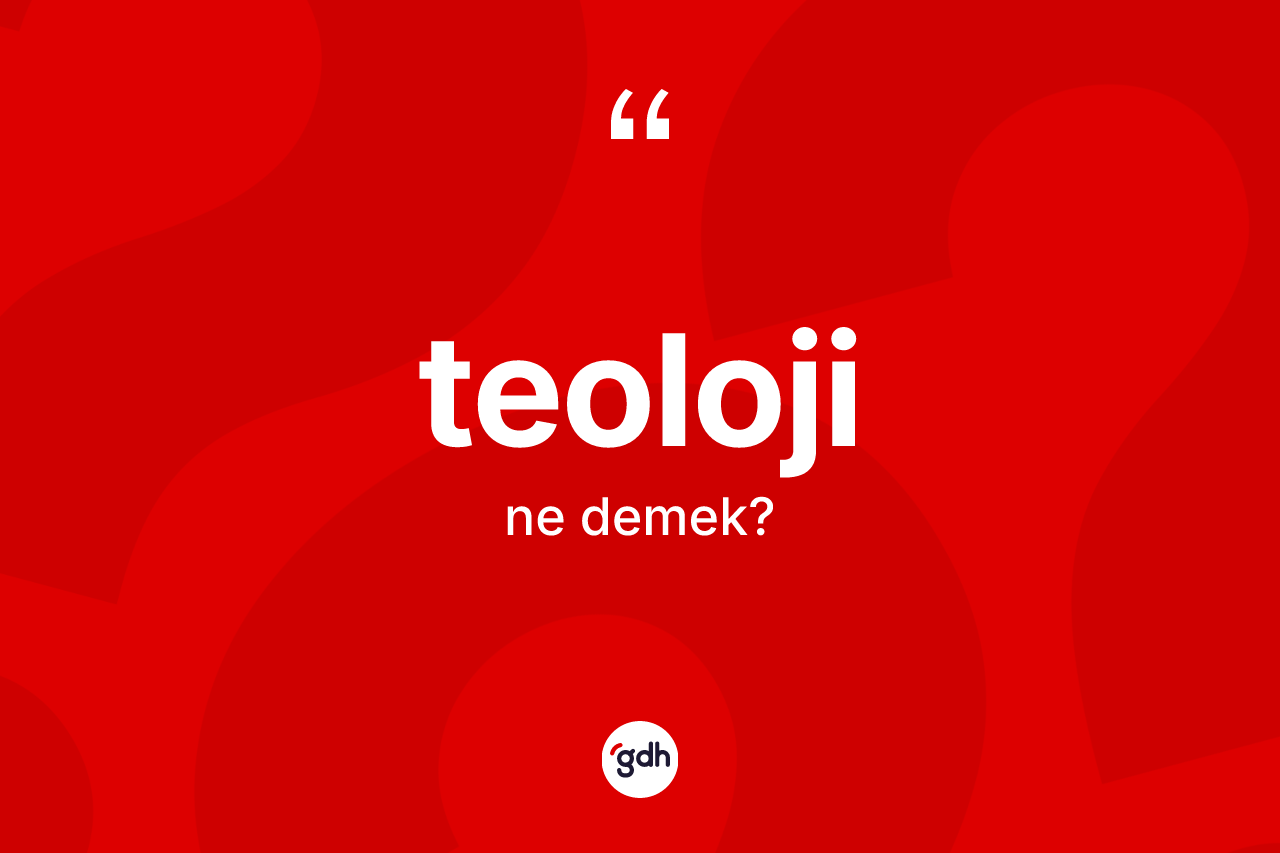 Teoloji kelimesinin tanımı nedir? Teoloji kelimesinin TDK anlamı nedir?