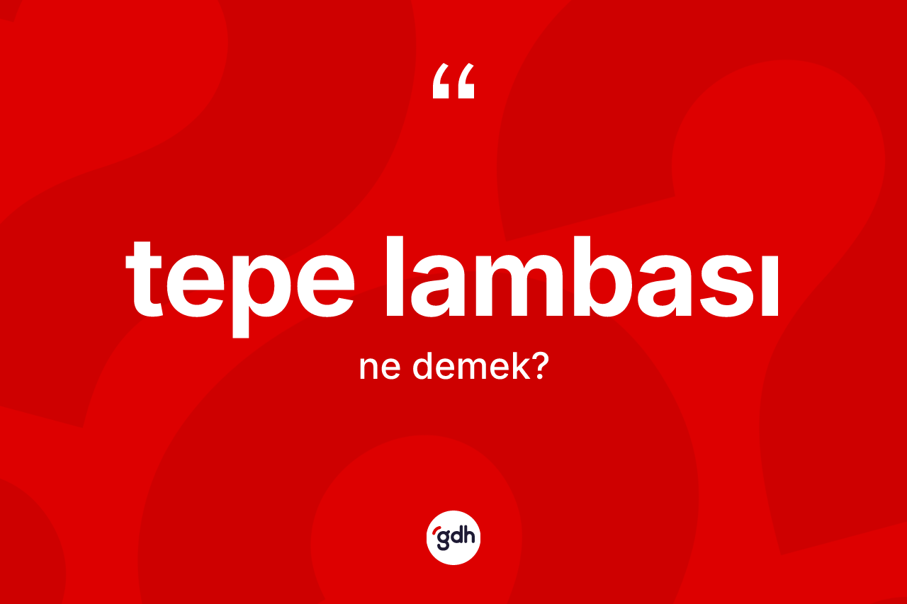 Tepe lambası kelimesi ne demek?