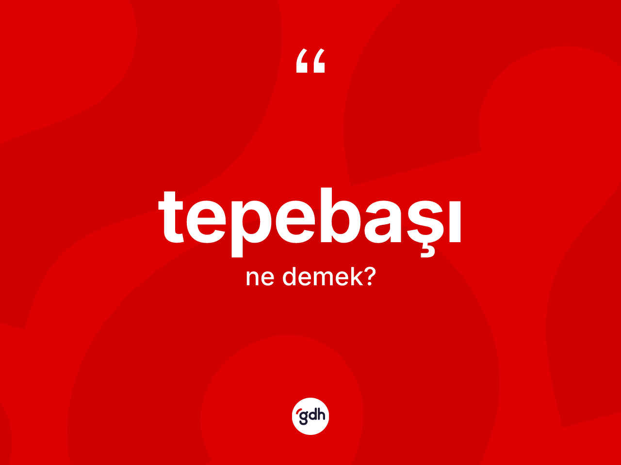 Tepebaşı kelimesinin tanımı nedir? Tepebaşının TDK'ya göre anlamı nedir?