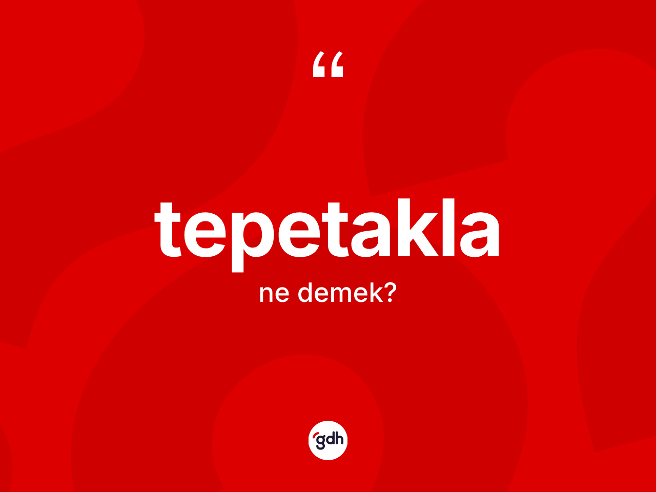 Tepetakla kelimesinin tanımı nedir? Tepetakla kelimesinin TDK'ya göre açıklaması nedir?
